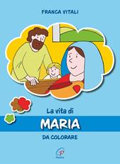 La vita di Maria. Da colorare. Ediz. illustrata