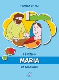 La vita di Maria. Da colorare. Ediz. illustrata - Franca Vitali - Libro Paoline Editoriale Libri 2007, Disegno-coloro | Libraccio.it