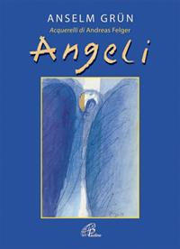 Angeli. Ediz. illustrata - Anselm Grün - Libro Paoline Editoriale Libri 2007, Bellezza e fede | Libraccio.it