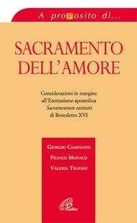 Sacramento dell'amore. Considerazioni in margine all'esortazione apostolica «Sacramentum caritatis» di Benedetto XVI - Giorgio Campanini, Franco Monaco, Valeria Trapani - Libro Paoline Editoriale Libri 2007, A proposito di... | Libraccio.it