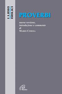 Proverbi. Nuova versione, introduzione e commento - Mario Cimosa - Libro Paoline Editoriale Libri 2007, I libri biblici | Libraccio.it