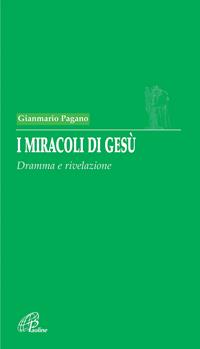 I miracoli di Gesù. Dramma e rivelazione - Gianmario Pagano - Libro Paoline Editoriale Libri 2008, Diaconia alla verità | Libraccio.it