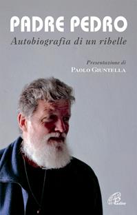 Padre Pedro. Autobiografia di un ribelle - Pedro Pablo Opeka - Libro Paoline Editoriale Libri 2008, Uomini e donne | Libraccio.it