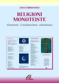 Religioni monoteiste. Ebraismo. Cristianesimo. Islamismo - Lina Farronato - Libro Paoline Editoriale Libri 2008 | Libraccio.it
