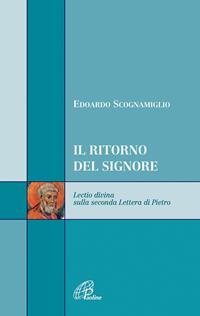 Il ritorno del signore. Lectio divina sulla seconda Lettera di Pietro - Edoardo Scognamiglio - Libro Paoline Editoriale Libri 2007, Scrutate le scritture | Libraccio.it