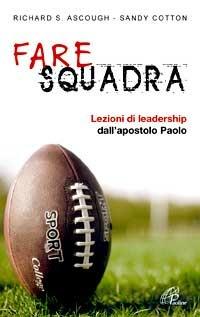 Fare squadra. Lezioni di leadership dall'apostolo Paolo - Richard S. Ascough, Sandy Cotton - Libro Paoline Editoriale Libri 2008, Paolo di Tarso | Libraccio.it