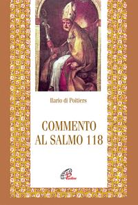 Commento al Salmo 118 - Ilario di Poitiers (sant') - Libro Paoline Editoriale Libri 2007, Letture cristiane del primo millennio | Libraccio.it