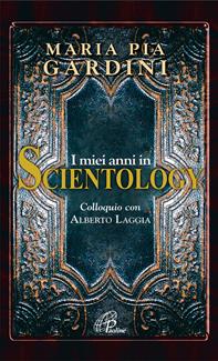 I miei anni in Scientology - M. Pia Gardini, Alberto Laggia - Libro Paoline Editoriale Libri 2007, Libroteca/Paoline | Libraccio.it