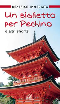 Un biglietto per Pechino e altri shorts - Beatrice Immediata - Libro Paoline Editoriale Libri 2007, Un minuto tutto per me | Libraccio.it