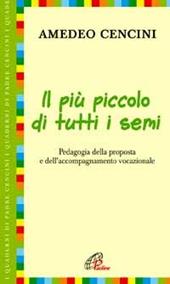 Il più piccolo di tutti i semi. Pedagogia della proposta e dell'accompagnamento vocazionale