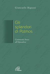 Gli splendori di Patmos. Breve commento all'Apocalisse - Giancarlo Biguzzi - Libro Paoline Editoriale Libri 2007, La Parola e la sua ricchezza | Libraccio.it