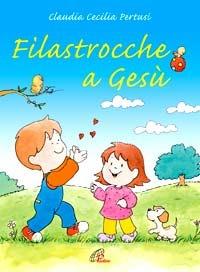 Filastrocche a Gesù - Claudia C. Pertusi - Libro Paoline Editoriale Libri 2007, Gioco-imparo | Libraccio.it