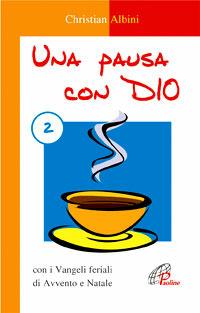 Una pausa con Dio con i Vangeli feriali di Avvento e Natale - Christian Albini - Libro Paoline Editoriale Libri 2007, Preghiere-Riflessioni | Libraccio.it