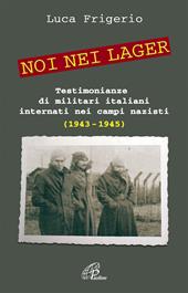 Noi nei lager. Testimonianze di militari italiani internati nei campi nazisti (1943-1945)