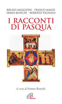 I racconti di Pasqua - Bruno Maggioni, Franco Manzi, Roberto Vignolo - Libro Paoline Editoriale Libri 2008, Spiritualità del quotidiano | Libraccio.it