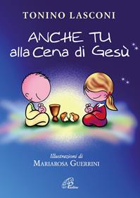 Anche tu alla cena di Gesù. L'accompagnamento dei bambini alla Messa - Tonino Lasconi - Libro Paoline Editoriale Libri 2008, Iniziazione cristiana | Libraccio.it