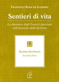 Sentieri di vita. Vol. 2/2: La dinamica degli esercizi ignaziani nell'itinerario delle scritture - Francesco Rossi De Gasperis - Libro Paoline Editoriale Libri 2015, Spiritualità del quotidiano | Libraccio.it