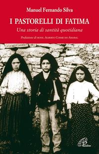 I pastorelli di Fatima. Una storia di santità quotidiana - Manuel F. Silva - Libro Paoline Editoriale Libri 2009, Uomini e donne | Libraccio.it