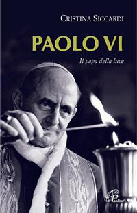 Paolo VI. Il papa della luce - Cristina Siccardi - Libro Paoline Editoriale Libri 2008, Donne e uomini nella storia | Libraccio.it