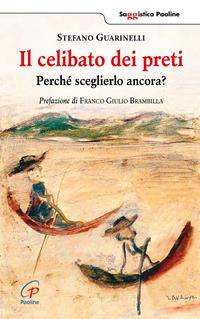 Il celibato dei preti. Perché sceglierlo ancora? - Stefano Guarinelli - Libro Paoline Editoriale Libri 2015, Saggistica Paoline | Libraccio.it