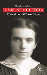 Il mio nome è Tecla. Vita e ritratto di Teresa Merlo. Ediz. illustrata - M. Luisa Di Blasi - Libro Paoline Editoriale Libri 2008, Uomini e donne | Libraccio.it