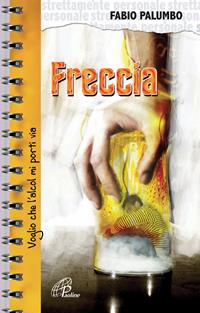 Freccia. Voglio che l'alcol mi porti via  - Libro Paoline Editoriale Libri 2008, Strettamente personale | Libraccio.it