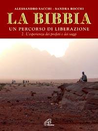 La Bibbia. Un percorso di liberazione. Vol. 2: L'esperienza dei profeti e dei saggi. - Alessandro Sacchi, Sandra Rocchi - Libro Paoline Editoriale Libri 2008, Immagini e parole | Libraccio.it