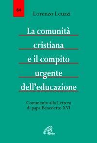 La comunità cristiana e il compito urgente dell'educazione. Commento alla Lettera di papa Benedetto XVI - Lorenzo Leuzzi - Libro Paoline Editoriale Libri 2008, La voce delle Chiese locali | Libraccio.it