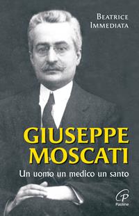 Giuseppe Moscati. Un uomo, un medico, un santo. Ediz. illustrata - Beatrice Immediata - Libro Paoline Editoriale Libri 2016, Uomini e donne | Libraccio.it