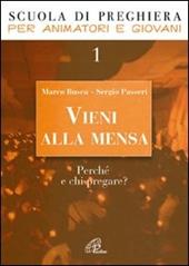 Vieni alla mensa. Perché e chi pregare?. Vol. 1