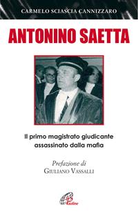 Antonino Saetta. Il primo magistrato giudicante assassinato dalla mafia - Carmelo Sciascia Cannizzaro - Libro Paoline Editoriale Libri 2008, Uomini e donne | Libraccio.it