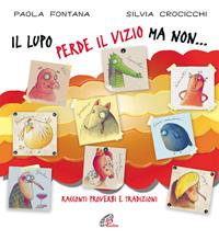 Il lupo perde il vizio ma non... Racconti, proverbi e tradizioni. Ediz. illustrata - Paola Fontana - Libro Paoline Editoriale Libri 2009, Grandi storie. Giovani lettori | Libraccio.it