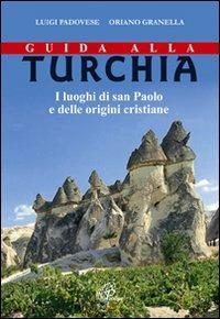 Guida alla Turchia. I luoghi di san Paolo e delle origini cristiane - Luigi Padovese, Oriano Granella - Libro Paoline Editoriale Libri 2008, Paolo di Tarso | Libraccio.it