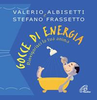 Gocce di energia. Rinvigorisci la tua anima - Valerio Albisetti - Libro Paoline Editoriale Libri 2008, Psicologia e personalità | Libraccio.it