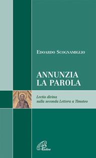 Annunzia la parola. Lectio divina sulla seconda Lettera a Timoteo - Edoardo Scognamiglio - Libro Paoline Editoriale Libri 2008, Scrutate le scritture | Libraccio.it