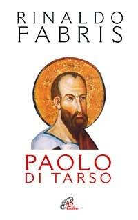 Paolo di Tarso - Rinaldo Fabris - Libro Paoline Editoriale Libri 2008, Paolo di Tarso | Libraccio.it