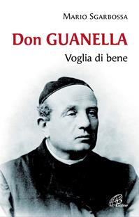 Don Guanella. Voglia di bene - Mario Sgarbossa - Libro Paoline Editoriale Libri 2008, Uomini e donne | Libraccio.it