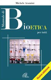 Manuale di bioetica per tutti - Michele Aramini - Libro Paoline Editoriale Libri 2015, Persona e società | Libraccio.it
