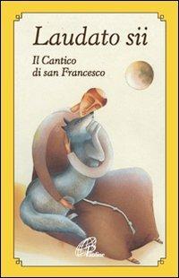 Laudato sii. Il Cantico di san Francesco - Francesco d'Assisi (san) - Libro Paoline Editoriale Libri 2008, Un minuto tutto per me | Libraccio.it