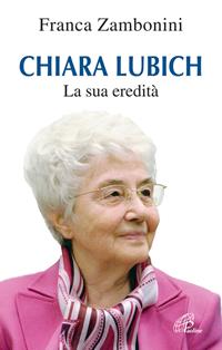 Chiara Lubich. La sua eredità - Franca Zambonini - Libro Paoline Editoriale Libri 2009, Donne e uomini nella storia | Libraccio.it