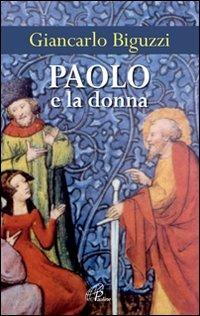 Paolo e la donna - Giancarlo Biguzzi - Libro Paoline Editoriale Libri 2009, Paolo di Tarso | Libraccio.it