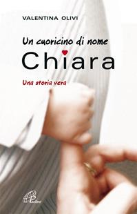 Un cuoricino di nome Chiara. Una storia vera - Valentina Olivi - Libro Paoline Editoriale Libri 2009, Libroteca/Paoline | Libraccio.it