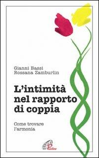 L'intimità nel rapporto di coppia. Come trovare l'armonia - Gianni Bassi, Rossana Zamburlin - Libro Paoline Editoriale Libri 2016, Psicologia e personalità | Libraccio.it