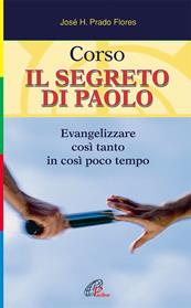 Corso. Il segreto di Paolo. Evangelizzare così tanto in così poco tempo - José H. Prado Flores - Libro Paoline Editoriale Libri 2009, Sentinelle del mattino | Libraccio.it