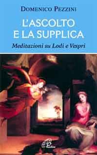 L'ascolto e la supplica. Meditazioni su Lodi e Vespri - Domenico Pezzini - Libro Paoline Editoriale Libri 2009, Vivere la liturgia | Libraccio.it