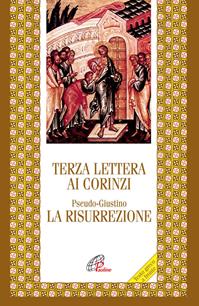 Terza lettera ai Corinzi. La Risurrezione - Pseudo Giustino - Libro Paoline Editoriale Libri 2009, Letture cristiane del primo millennio | Libraccio.it