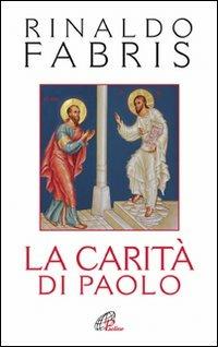 La carità di Paolo - Rinaldo Fabris - Libro Paoline Editoriale Libri 2010, Paolo di Tarso | Libraccio.it