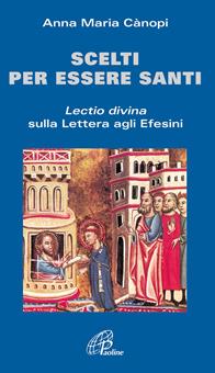 Scelti per essere santi. Lectio divina sulla Lettera agli Efesini - Anna Maria Cànopi - Libro Paoline Editoriale Libri 2009, Coltivare la parola | Libraccio.it