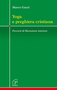 Yoga e preghiera cristiana. Percorsi di liberazione interiore - Marco Guzzi - Libro Paoline Editoriale Libri 2015, Crocevia | Libraccio.it