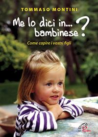 Me lo dici in bambinese? Come capire i nostri figli - Tommaso Montini - Libro Paoline Editoriale Libri 2016, La famiglia | Libraccio.it